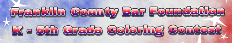 Red, white and blue banner that says "Franklin County Bar Foundation - K - 5th Grade Coloring Contest"