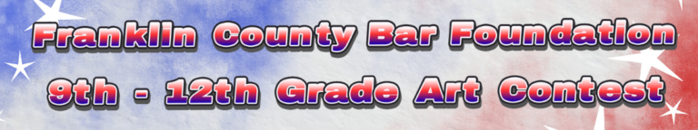 Red, white and blue banner that says "Franklin County Bar Foundation - 9th - 12th Grade Art Contest"